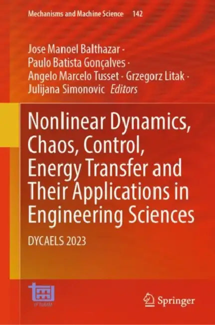 Nonlinear Dynamics, Chaos, Control, Energy Transfer and Their Applications in Engineering Sciences: Dycaels 2023 by Jose Manoel Balthazar
