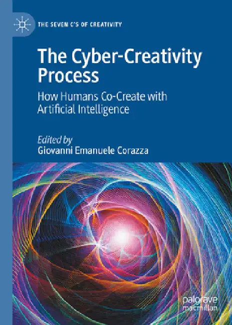 The Cyber-Creativity Process: How Humans Co-Create with Artificial Intelligence by Giovanni Emanuele Corazza
