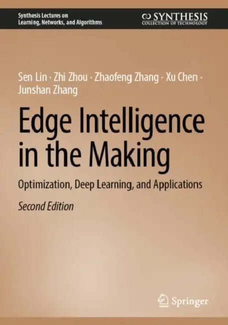 Edge Intelligence in the Making: Optimization, Deep Learning, and Applications by Sen Lin