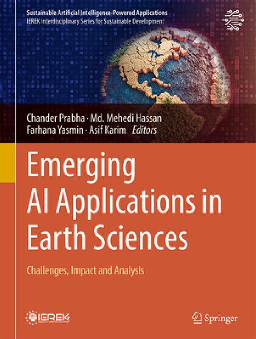 Emerging AI Applications in Earth Sciences: Challenges, Impact and Analysis by Chander Prabha, MD Mehedi Hassan, Farhana Yasmin