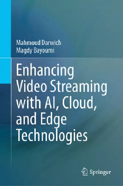 Enhancing Video Streaming with Ai, Cloud, and Edge Technologies: Optimization Techniques and Frameworks by Mahmoud Darwich