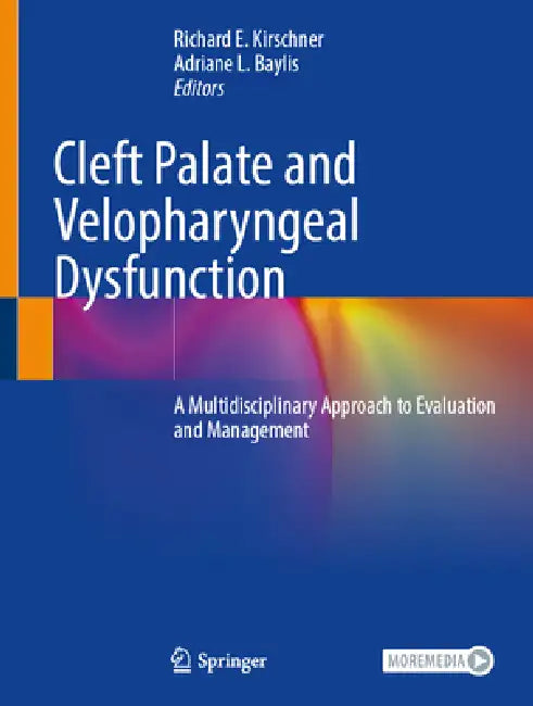 Cleft Palate and Velopharyngeal Dysfunction: A Multidisciplinary Approach to Evaluation and Management by Richard E. Kirschner, Adriane L. Baylis