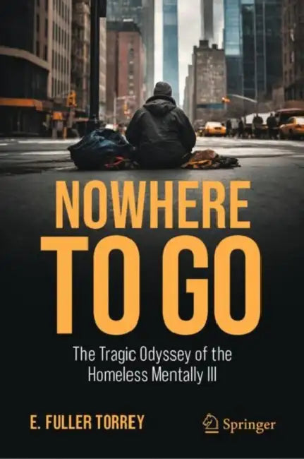 Nowhere to Go: The Tragic Odyssey of the Homeless Mentally Ill by E. Fuller Torrey
