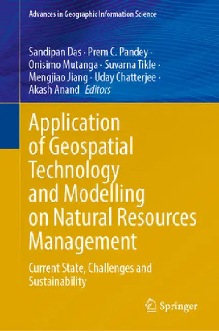 Application of Geospatial Technology and Modelling on Natural Resources Management: Current State, Challenges and Sustainability by Sandipan Das
