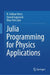 Julia Programming for Physics Applications by R. Gökhan Türeci