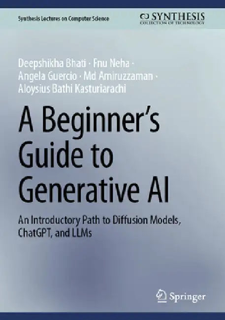 A Beginner's Guide to Generative AI: An Introductory Path to Diffusion Models, Chatgpt, and Llms by Deepshikha Bhati