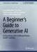 A Beginner's Guide to Generative AI: An Introductory Path to Diffusion Models, Chatgpt, and Llms by Deepshikha Bhati