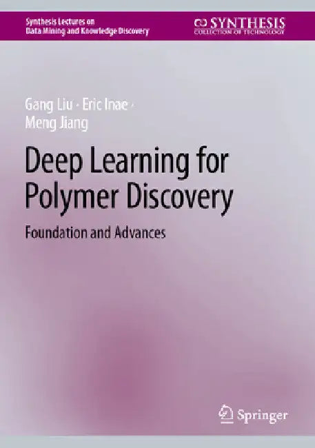 Deep Learning for Polymer Discovery: Foundation and Advances by Gang Liu