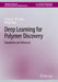 Deep Learning for Polymer Discovery: Foundation and Advances by Gang Liu