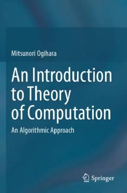 An Introduction to Theory of Computation: An Algorithmic Approach by Mitsunori Ogihara