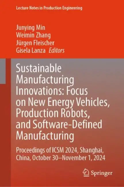 Sustainable Manufacturing Innovations: Focus on New Energy Vehicles, Production Robots, and Software-Defined Manufacturing by Junying Min