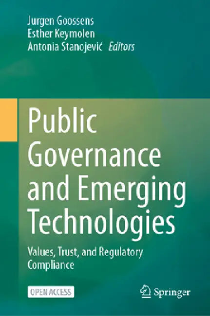 Public Governance and Emerging Technologies: Values, Trust, and Regulatory Compliance by Jurgen Goossens, Esther Keymolen, Antonia Stanojevic