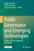 Public Governance and Emerging Technologies: Values, Trust, and Regulatory Compliance by Jurgen Goossens, Esther Keymolen, Antonia Stanojevic