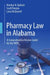 Pharmacy Law in Alabama: A Comprehensive Review Guide for the Mpje by Marilyn N. Bulloch