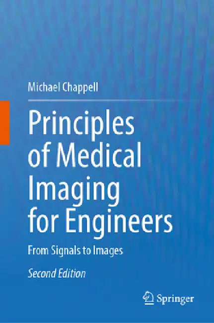 Principles of Medical Imaging for Engineers: From Signals to Images by Michael Chappell