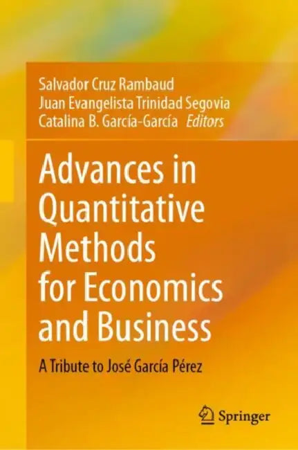 Advances in Quantitative Methods for Economics and Business: A Tribute to José García Perez by Salvador Cruz Rambaud