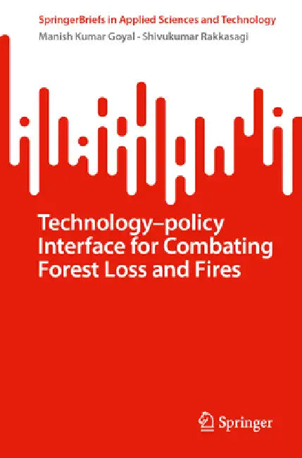 Combating Forest Loss and Fires Technology-Policy Approaches in Key Biodiversity Areas by Manish Kumar Goyal, Shivukumar Rakkasagi