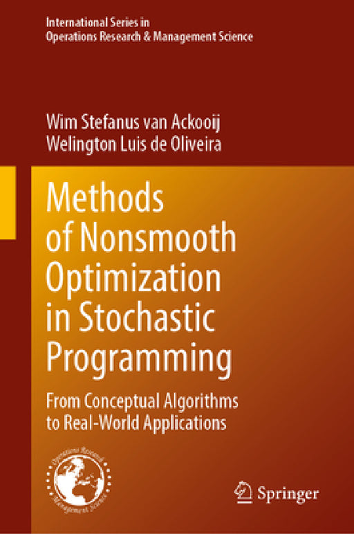 Methods of Nonsmooth Optimization in Stochastic Programming: From Conceptual Algorithms to Real-World Applications by Wim Stefanus Van Ackooij, Welington Luis de Oliveira