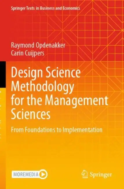Design Science Methodology for the Management Sciences: From Foundations to Implementation by Raymond Opdenakker