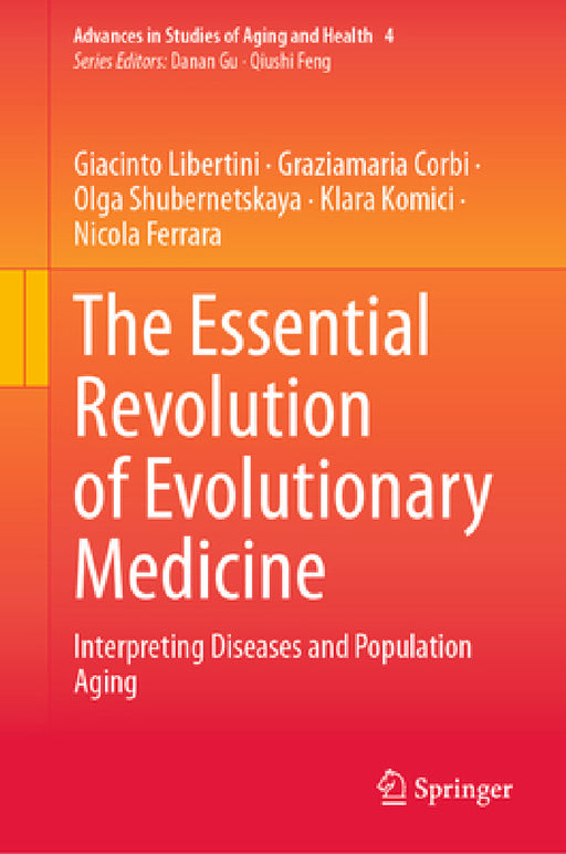 The Essential Revolution of Evolutionary Medicine: Interpreting Diseases and Population Aging by Giacinto Libertini, Graziamaria Corbi, Olga Shubernetskaya