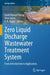 Zero Liquid Discharge Wastewater Treatment System: From Introduction to Application by Javid Ahmad Parray