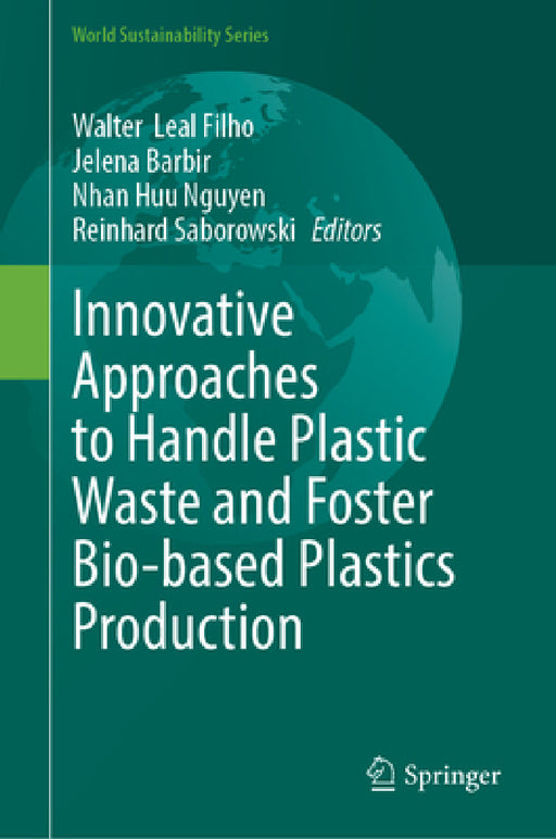 Innovative Approaches to Handle Plastic Waste and Foster Bio-Based Plastics Production by Walter Leal Filho, Jelena Barbir, Nhan Huu Nguyen