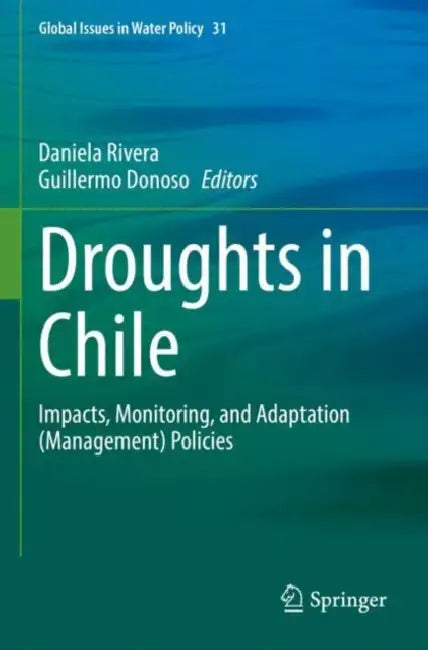 Droughts in Chile: Impacts, Monitoring, and Adaptation (Management) Policies by Daniela Rivera