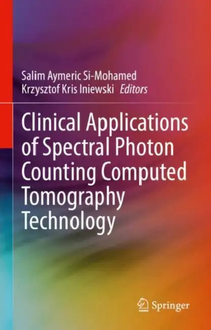 Clinical Applications of Spectral Photon Counting Computed Tomography Technology by Salim Aymeric Si-Mohamed