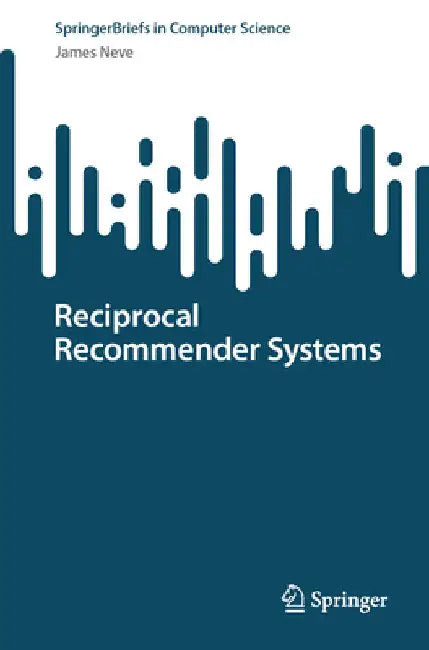 Reciprocal Recommender Systems by James Neve