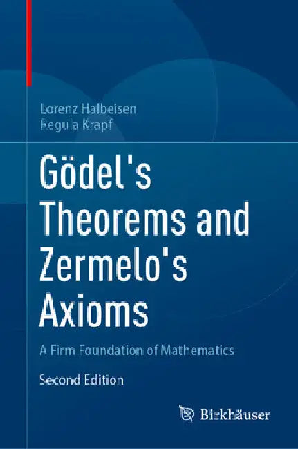 Gödel's Theorems and Zermelo's Axioms: A Firm Foundation of Mathematics by Lorenz Halbeisen