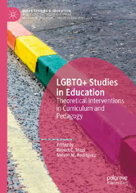 LGBTQ+ Studies in Education: Theoretical Interventions in Curriculum and Pedagogy by Robert C. Mizzi, Nelson M. Rodriguez
