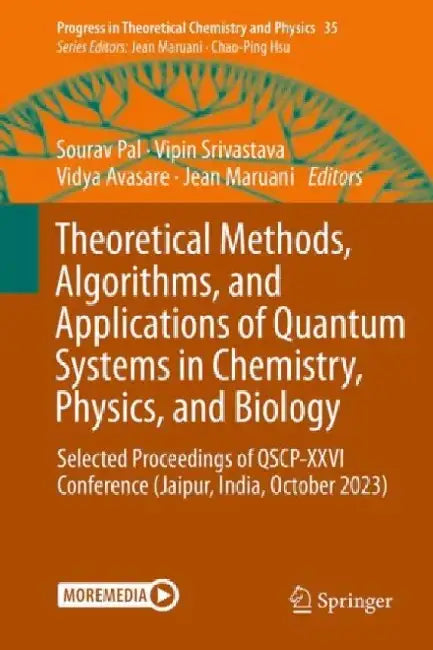 Theoretical Methods, Algorithms, and Applications of Quantum Systems in Chemistry, Physics, and Biology: Selected Proceedings of Qscp-XXVI Conference by Sourav Pal
