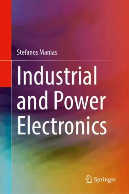 Industrial and Power Electronics by Stefanos Manias