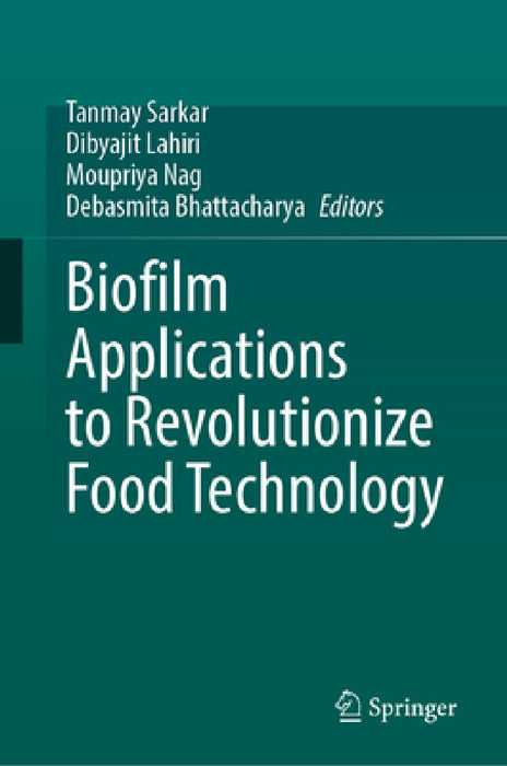 Biofilm Applications to Revolutionize Food Technology by Tanmay Sarkar, Dibyajit Lahiri, Moupriya Nag