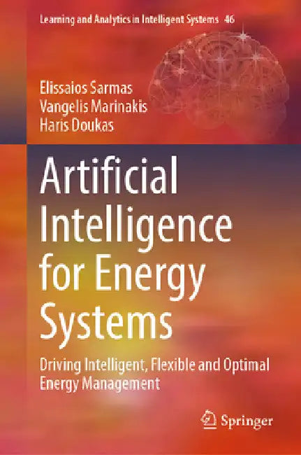 Artificial Intelligence for Energy Systems: Driving Intelligent, Flexible and Optimal Energy Management by Elissaios Sarmas