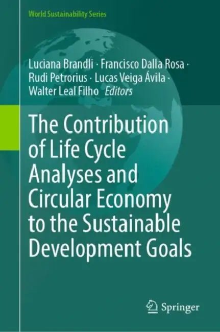 The Contribution of Life Cycle Analyses and Circular Economy to the Sustainable Development Goals by Luciana Brandli