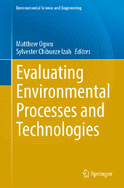 Evaluating Environmental Processes and Technologies by Matthew Chidozie Ogwu, Sylvester Chibueze Izah
