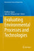 Evaluating Environmental Processes and Technologies by Matthew Chidozie Ogwu, Sylvester Chibueze Izah