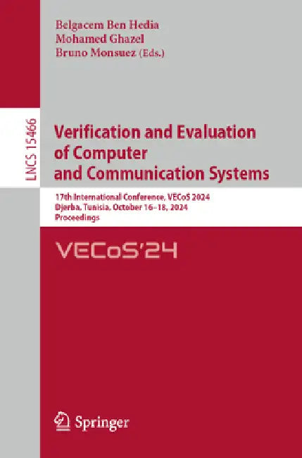 Verification and Evaluation of Computer and Communication Systems: 17th International Conference, Vecos 2024, Djerba, Tunisia, October 16-18, 2024, Pr by Belgacem Ben Hedia, Mohamed Ghazel, Bruno Monsuez