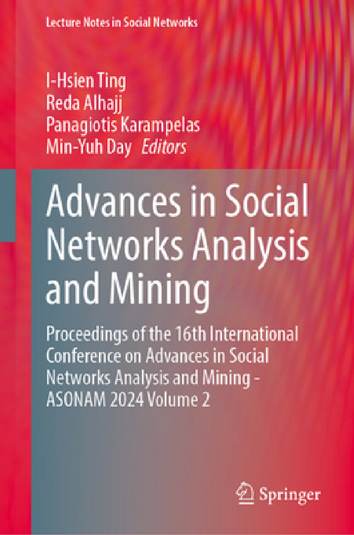 Advances in Social Networks Analysis and Mining: Proceedings of the 16th International Conference on Advances in Social Networks Analysis and Mining - by I-Hsien Ting, Reda Alhajj, Panagiotis Karampelas