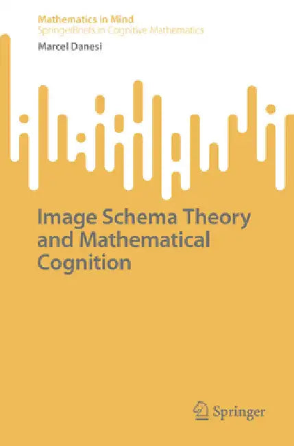Image Schema Theory and Mathematical Cognition by Marcel Danesi