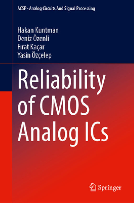 Reliability of CMOS Analog ICS by Hakan Kuntman, Deniz Özenli, Fırat Kaçar