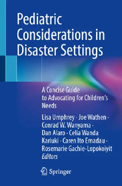 Pediatric Considerations in Disaster Settings: A Concise Guide to Advocating for Children's Needs by Lisa Umphrey, Joseph Wathen, Conrad W. Wanyama