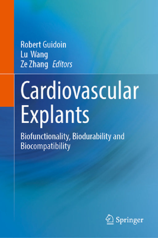 Cardiovascular Explants: Biofunctionality, Biodurability and Biocompatibility by Robert Guidoin, Lu Wang, Ze Zhang
