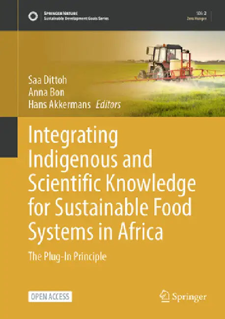 Integrating Indigenous and Scientific Knowledge for Sustainable Food Systems in Africa: The Plug-In Principle by Saa Dittoh, Anna Bon, Hans Akkermans