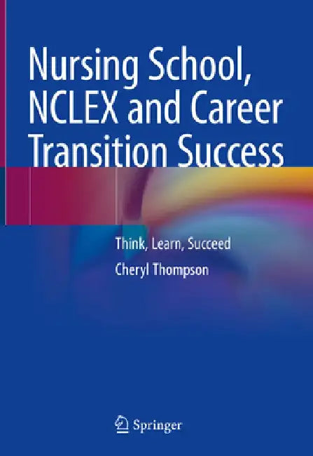 Nursing School, NCLEX and Career Transition Success by Cheryl Thompson