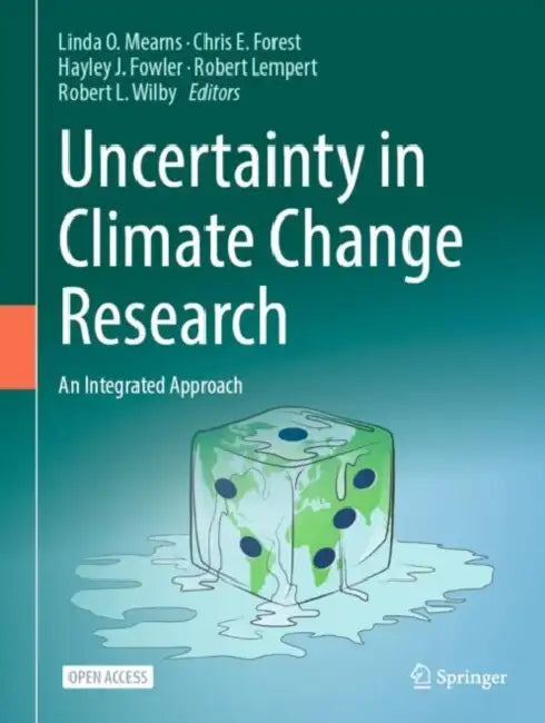 Uncertainty in Climate Change Research: An Integrated Approach by Linda O. Mearns