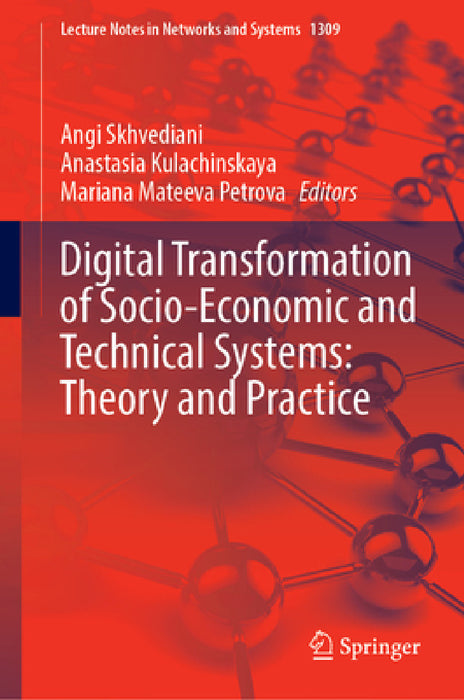 Digital Transformation of Socio-Economic and Technical Systems: Theory and Practice by Angi Skhvediani, Anastasia Kulachinskaya, Mariana Mateeva Petrova