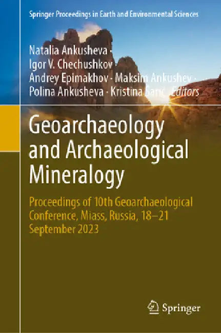Geoarchaeology and Archaeological Mineralogy: Proceedings of 10th Geoarchaeological Conference, Miass, Russia, 18-21 September 2023 by Natalia Ankusheva