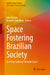 Space Fostering Brazilian Society: Developing Brazil Through Space by Ian Grosner, Annette Froehlich